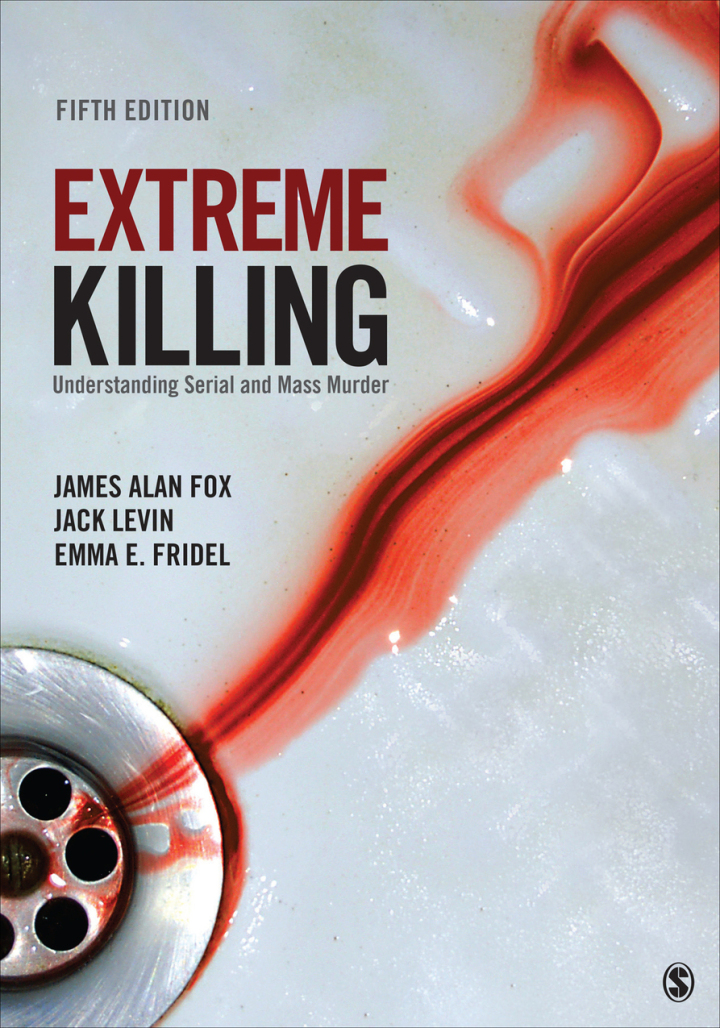 Extreme Killing Understanding Serial and Mass Murder 5th Edition