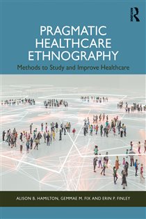 Pragmatic Healthcare Ethnography Methods to Study and Improve Healthcare