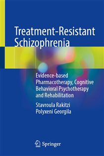 Treatment-Resistant Schizophrenia Evidence-based Pharmacotherapy, Cognitive Behavioral Psychotherapy and Rehabilitation