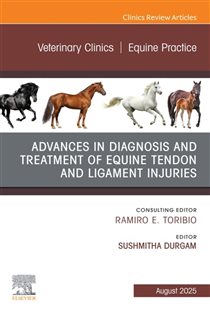 Advances in the Diagnosis and Treatment of Equine Tendon and Ligament Injuries, An Issue of Veterinary Clinics of North America: Equine Practice