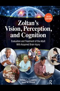 Zoltan’s Vision, Perception, and Cognition (5th ed.) Evaluation and Treatment of the Adult with Acquired Brain Injury