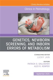 Genetics, Newborn Screening, and Inborn Errors of Metabolism, An Issue of Clinics in Perinatology
