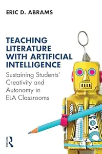 Teaching Literature with Artificial Intelligence: Sustaining Students' Creativity and Autonomy in ELA Classrooms