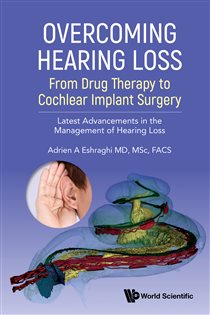 Overcoming Hearing Loss: From Drug Therapy To Cochlear Implant Surgery - Latest Advancements In The Management Of Hearing Loss