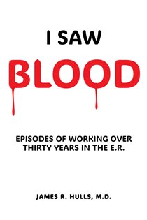 I Saw BLOOD EPISODES OF WORKING OVER 30 YEARS IN THE E.R.