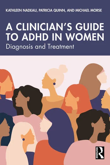 A Clinician's Guide to ADHD in Women Diagnosis and Treatment By Kathleen Nadeau, Patricia Quinn, Michael Morse