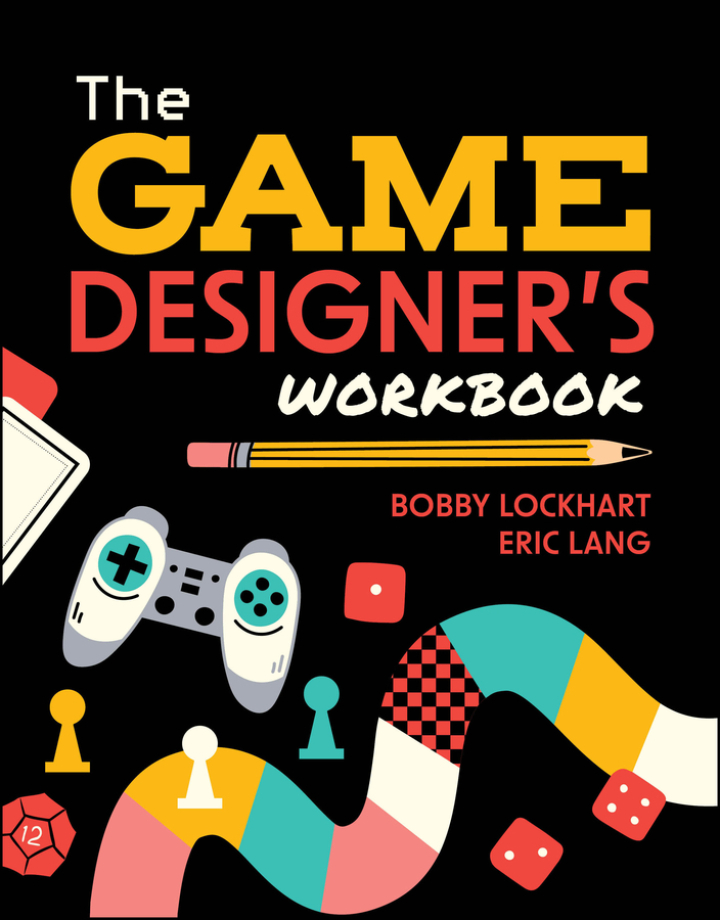 The Game Designer's Workbook: Hands-on Tools, Exercises, Walkthroughs, and Resources for New Game Designers