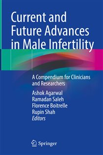 Current and Future Advances in Male Infertility A Compendium for Clinicians and Researchers