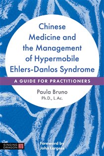 Chinese Medicine and the Management of Hypermobile Ehlers-Danlos Syndrome A Guide for Practitioners