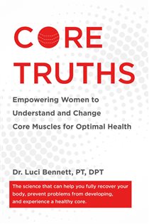 Core Truths Empowering Women to Understand and Change Core Muscles for Optimal Health