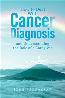 How to Deal With Cancer Diagnosis and Understanding the Role of a Caregiver