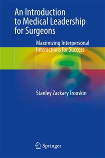 An Introduction to Medical Leadership for Surgeons Maximizing Interpersonal Interactions for Success