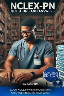 NCLEX-PN Questions and Answers 1,000 NCLEX-PN Exam Questions Analyzed with Detailed Answers