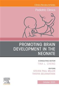 Promoting Brain Development in the Neonate, An Issue of Pediatric Clinics of North America