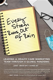 Every Storm Runs Out of Rain Leading A Health Care Marketing Team Through A Global Pandemic