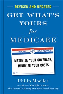 Get What's Yours for Medicare - Revised and Updated Maximize Your Coverage, Minimize Your Costs