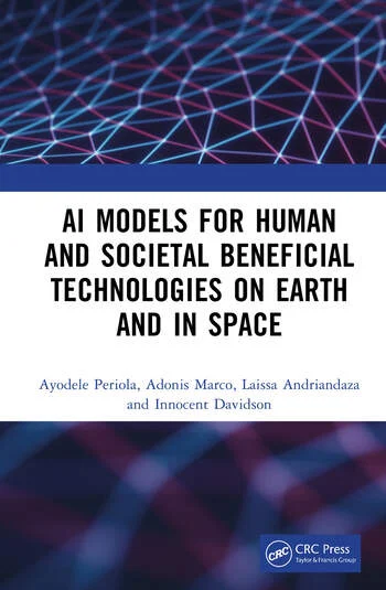 AI Models for Human and Societal Beneficial Technologies on Earth and in Space By Ayodele Periola, Adonis Marco, Innocent Davidson