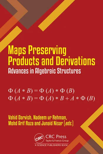 Maps Preserving Products and Derivations Advances in Algebraic Structures Edited By Vahid Darvish, Nadeem ur Rehman, Mohd Arif Raza, Junaid Nisar