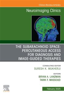 The Subarachnoid Space: Percutaneous Access for Diagnosis and Image-Guided therapies, An Issue of Neuroimaging Clinics of North America