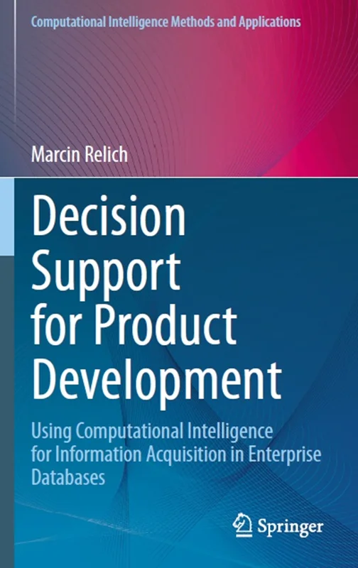 Decision Support for Product Development: Using Computational Intelligence for Information Acquisition in Enterprise Databases