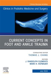 Current Concepts in Foot and Ankle Trauma, An Issue of Clinics in Podiatric Medicine and Surgery, E-Book