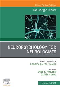 Neuropsychology for Neurologists, An Issue of Neurologic Clinics, E-Book