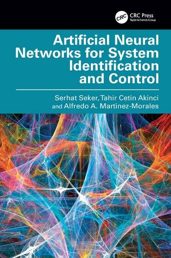 Artificial Neural Networks for System Identification and Control By Serhat Seker, Tahir Cetin Akinci, Alfredo A. Martinez-Morales