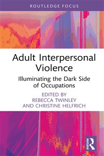Adult Interpersonal Violence Illuminating the Dark Side of Occupations