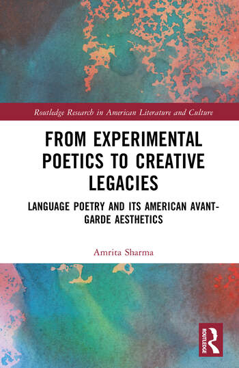 From Experimental Poetics to Creative Legacies Language Poetry and its American Avant-garde Aesthetics By Amrita Sharma