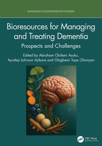 Bioresources for Managing and Treating Dementia Prospects and Challenges Edited By Abraham Olufemi Asuku, Ayodeji Johnson Ajibare, Olugbemi Tope Olaniyan