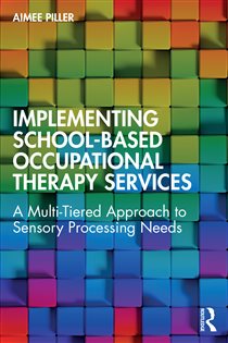 Implementing School-Based Occupational Therapy Services A Multi-Tiered Approach to Sensory Processing Needs