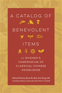 A Catalog of Benevolent Items Li Shizhen's Compendium of Classical Chinese Knowledge
