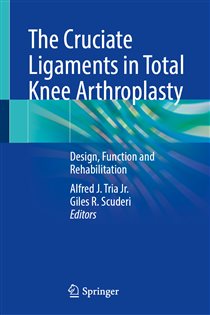 The Cruciate Ligaments in Total Knee Arthroplasty Design, Function and Rehabilitation