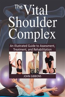 The Vital Shoulder Complex An Illustrated Guide to Assessment, Treatment, and Rehabilitation