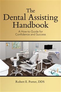The Dental Assisting Handbook A How-to Guide for Confidence and Success