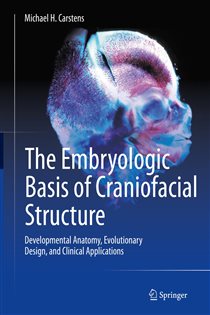 The Embryologic Basis of Craniofacial Structure Developmental Anatomy, Evolutionary Design, and Clinical Applications