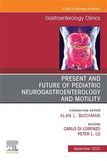 Present and Future of Pediatric Neurogastroenterology and Motility, An Issue of Gastroenterology Clinics of North America
