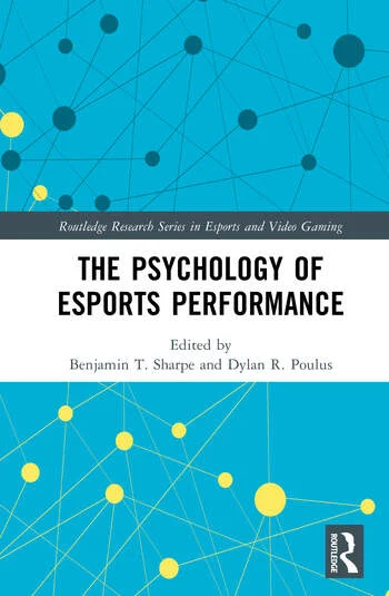 The Psychology of Esports Performance Edited By Benjamin T. Sharpe, Dylan R. Poulus