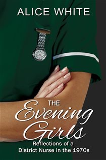 The Evening Girls - Reflections of a District Nurse in the 1970's