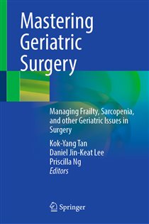 Mastering Geriatric Surgery Managing Frailty, Sarcopenia, and other Geriatric Issues in Surgery