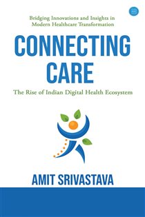 Connecting care Global best Practices & The Rise of Indian Digital Health Ecosystem