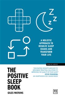 The Positive Sleep Book A holistic approach to resolve sleep issues and transform your life (New Edition)