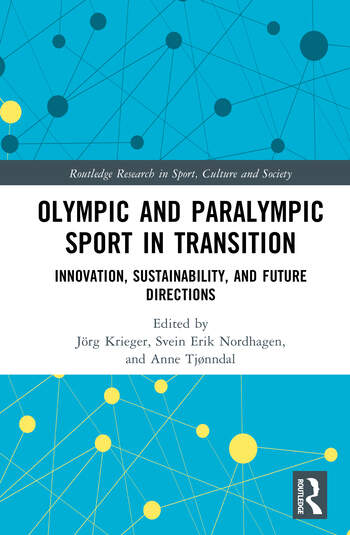 Olympic and Paralympic Sport in Transition Innovation, Sustainability, and Future Directions Edited By Jörg Krieger, Svein Erik Nordhagen, Anne Tjønndal