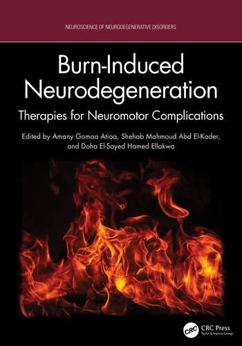 Burn-Induced Neurodegeneration Therapies for Neuromotor Complications Edited By Amany Gomaa Atiaa, Shehab M. Abd E-Kader, Doha El-Sayed Ellakwa