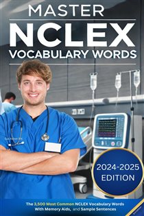 Master NCLEX Vocabulary Words The 3,5000 Most Common NCLEX Vocabulary Words With Memory Aids, and Sample Sentences