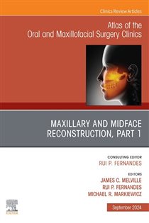 Maxillary and Midface Reconstruction, Part 1, An Issue of Atlas of the Oral & Maxillofacial Surgery Clinics, E-Book