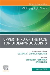 Upper Third of the Face for Otolaryngologists, An Issue of Otolaryngologic Clinics of North America