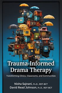 Trauma-Informed Drama Therapy (2nd ed.) Transforming Clinics, Classrooms, and Communities