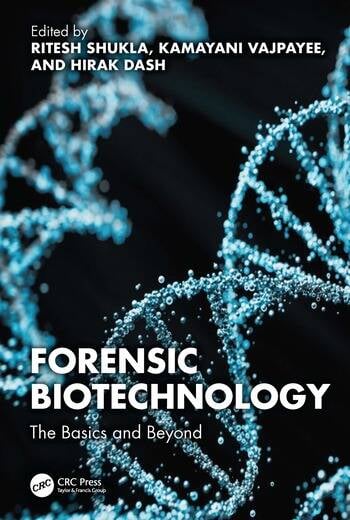 Forensic Biotechnology The Basics and Beyond Edited By Ritesh Shukla, Kamayani Vajpayee, Hirak Dash