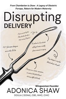 Disrupting Delivery: From Chamberlen to Shaw A Legacy of Obstetric Forceps, Reborn for Modern Maternity